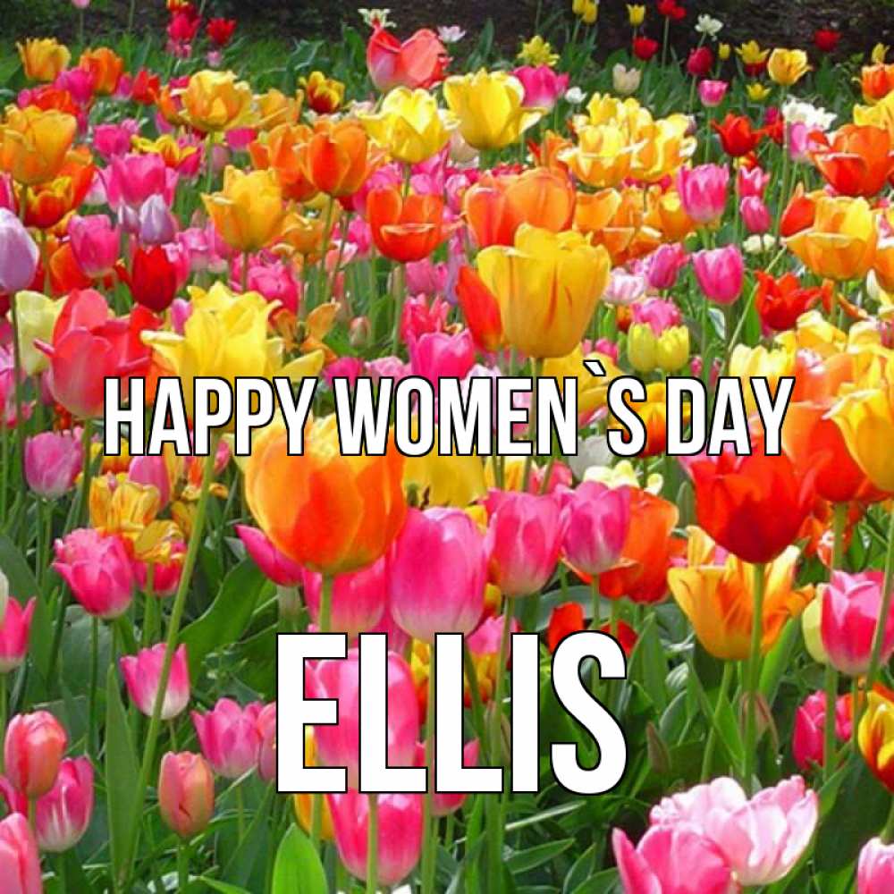 Greetings card с именем, Ellis happy women`s day на международный женский день Greetings with text for free download 